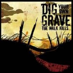 Dig Your Own Grave : The Walk Kill
